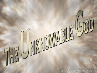 The Unknowable God - Character and Attributes of God (16)﻿